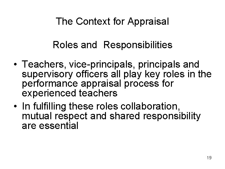 The Context for Appraisal Roles and Responsibilities • Teachers, vice-principals, principals and supervisory officers