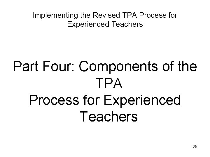 Implementing the Revised TPA Process for Experienced Teachers Part Four: Components of the TPA