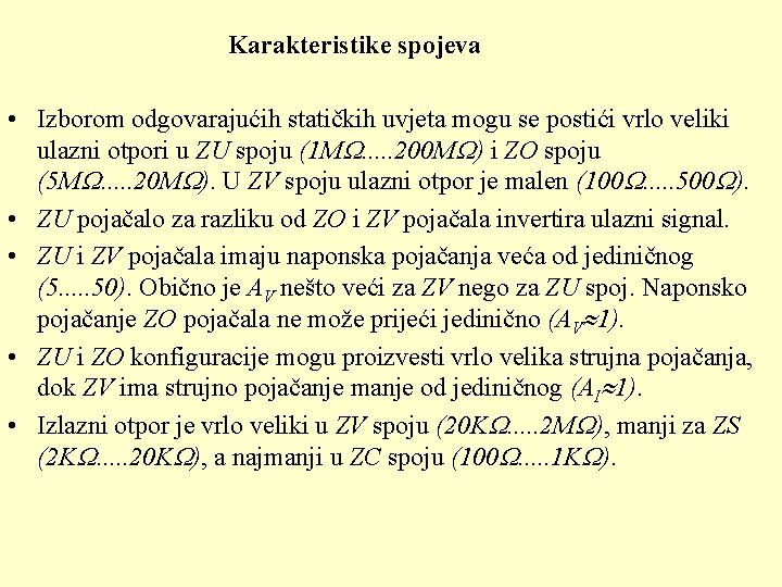 Karakteristike spojeva • Izborom odgovarajućih statičkih uvjeta mogu se postići vrlo veliki ulazni otpori