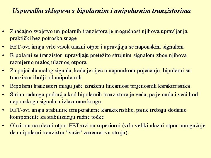 Usporedba sklopova s bipolarnim i unipolarnim tranzistorima • Značajno svojstvo unipolarnih tranzistora je mogućnost