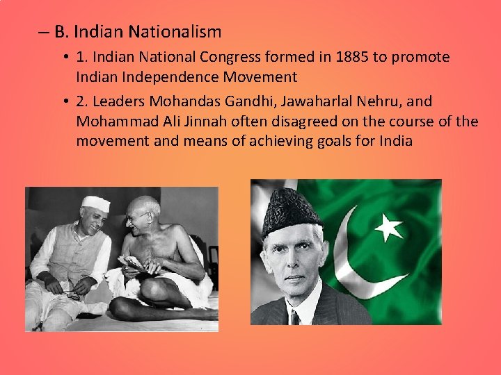 – B. Indian Nationalism • 1. Indian National Congress formed in 1885 to promote