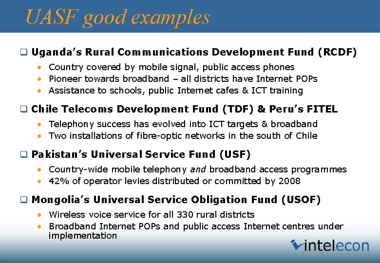 UASF good examples q Uganda’s Rural Communications Development Fund (RCDF) • Country covered by