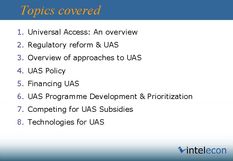 Topics covered 1. Universal Access: An overview 2. Regulatory reform & UAS 3. Overview