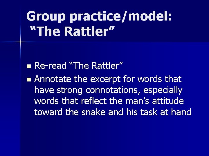 Group practice/model: “The Rattler” Re-read “The Rattler” n Annotate the excerpt for words that