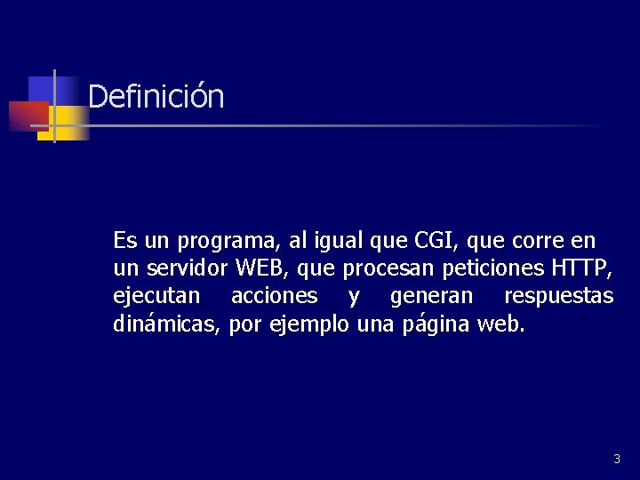 Definición Es un programa, al igual que CGI, que corre en un servidor WEB,