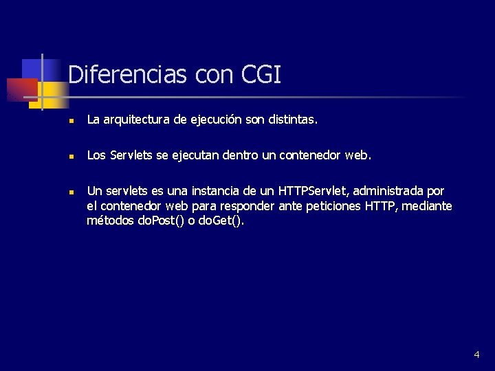 Diferencias con CGI n La arquitectura de ejecución son distintas. n Los Servlets se