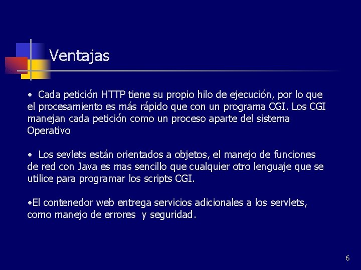 Ventajas • Cada petición HTTP tiene su propio hilo de ejecución, por lo que