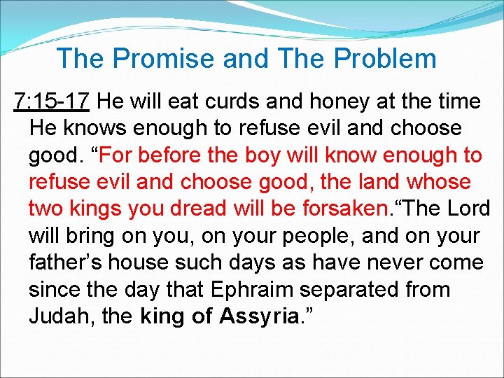 The Promise and The Problem 7: 15 -17 He will eat curds and honey
