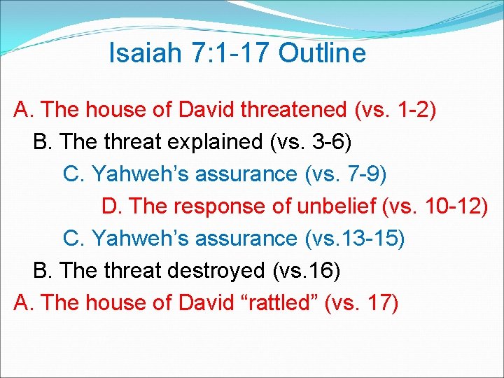 Isaiah 7: 1 -17 Outline A. The house of David threatened (vs. 1 -2)