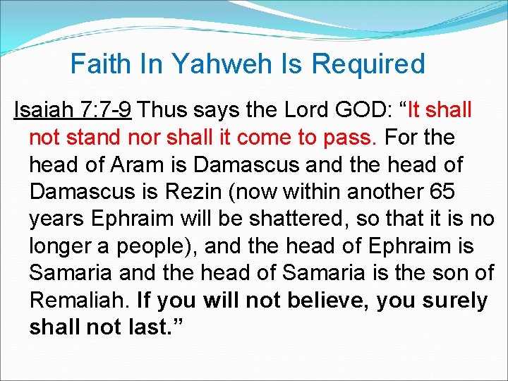 Faith In Yahweh Is Required Isaiah 7: 7 -9 Thus says the Lord GOD:
