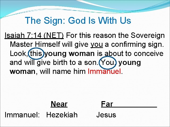 The Sign: God Is With Us Isaiah 7: 14 (NET) For this reason the