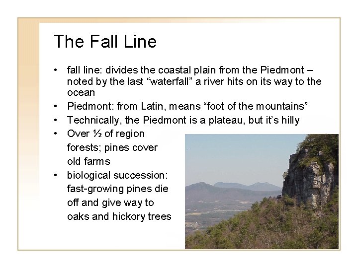 The Fall Line • fall line: divides the coastal plain from the Piedmont –