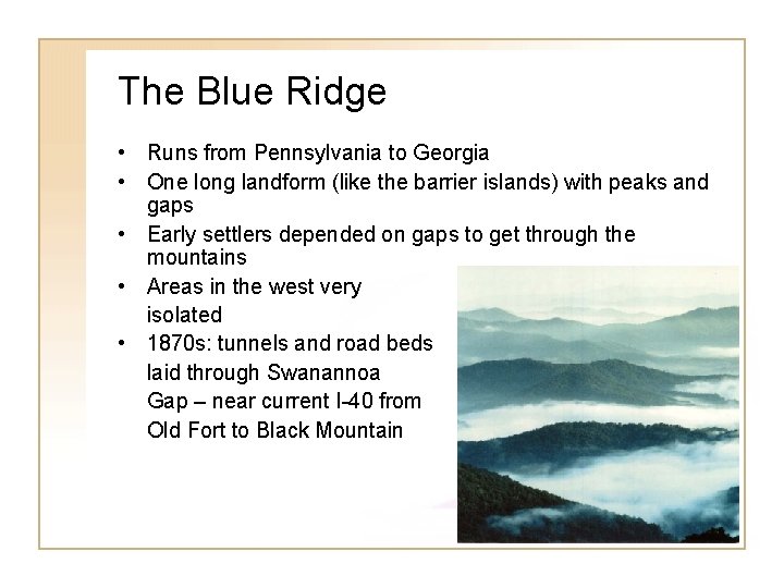 The Blue Ridge • Runs from Pennsylvania to Georgia • One long landform (like