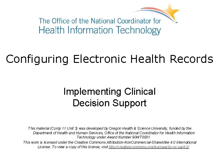 Configuring Electronic Health Records Implementing Clinical Decision Support This material (Comp 11 Unit 3)