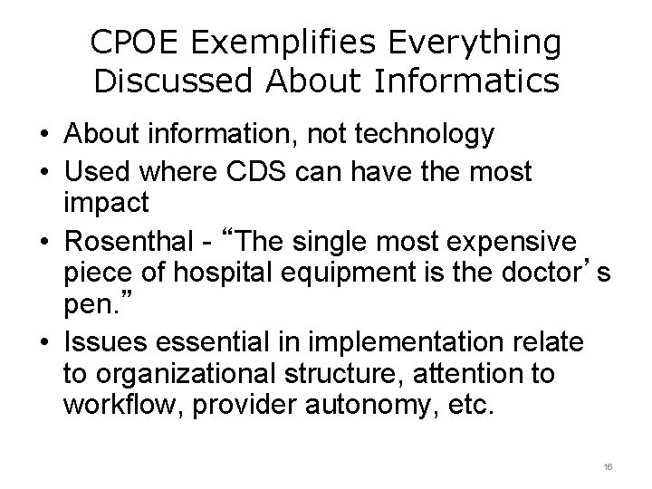 CPOE Exemplifies Everything Discussed About Informatics • About information, not technology • Used where