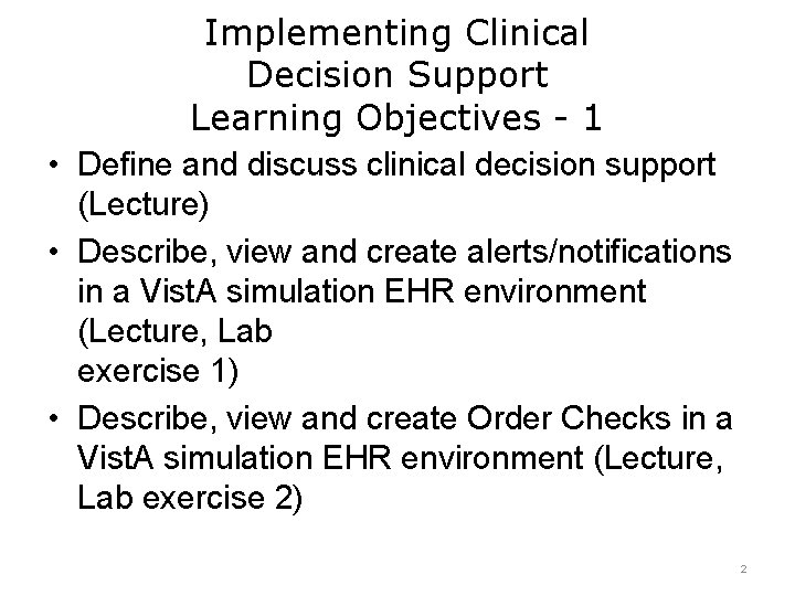 Implementing Clinical Decision Support Learning Objectives - 1 • Define and discuss clinical decision