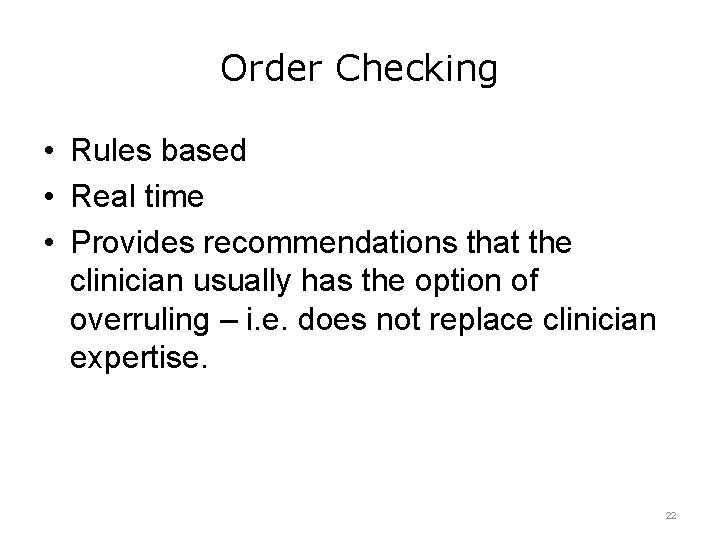 Order Checking • Rules based • Real time • Provides recommendations that the clinician