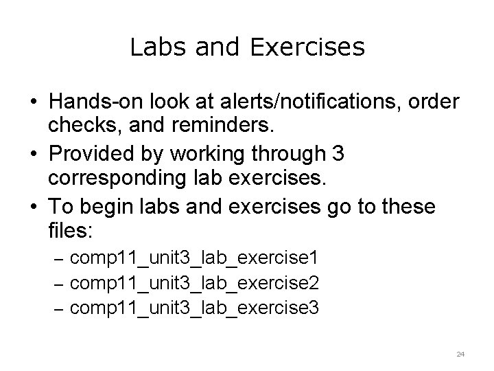 Labs and Exercises • Hands-on look at alerts/notifications, order checks, and reminders. • Provided