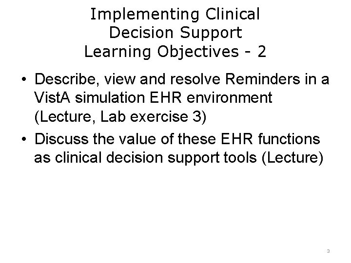 Implementing Clinical Decision Support Learning Objectives - 2 • Describe, view and resolve Reminders