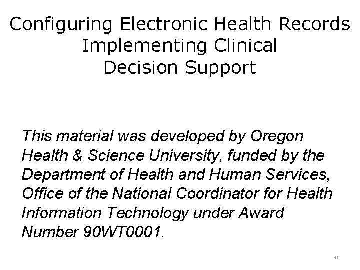 Configuring Electronic Health Records Implementing Clinical Decision Support This material was developed by Oregon