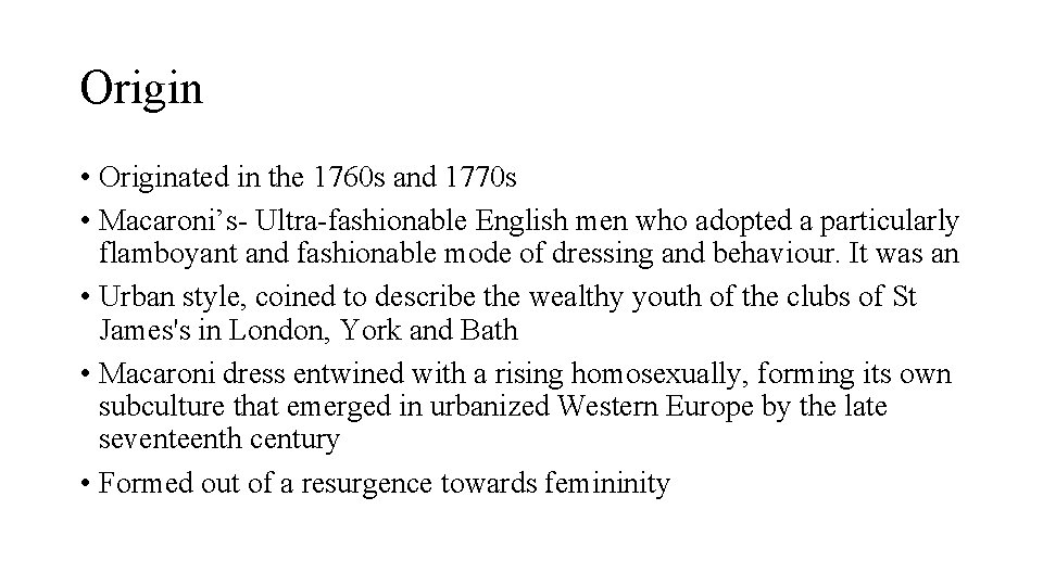 Origin • Originated in the 1760 s and 1770 s • Macaroni’s- Ultra-fashionable English