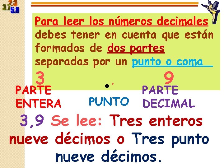 Para leer los números decimales debes tener en cuenta que están formados de dos Para leer los números decimales debes tener en cuenta que están formados de dos