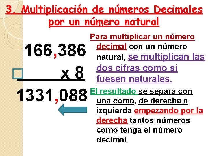 3. Multiplicación de números Decimales por un número natural Para multiplicar un número decimal 3. Multiplicación de números Decimales por un número natural Para multiplicar un número decimal