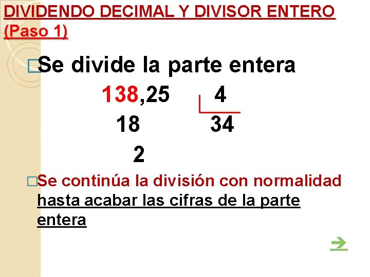 DIVIDENDO DECIMAL Y DIVISOR ENTERO (Paso 1) �Se divide la parte entera 138, 25 DIVIDENDO DECIMAL Y DIVISOR ENTERO (Paso 1) �Se divide la parte entera 138, 25