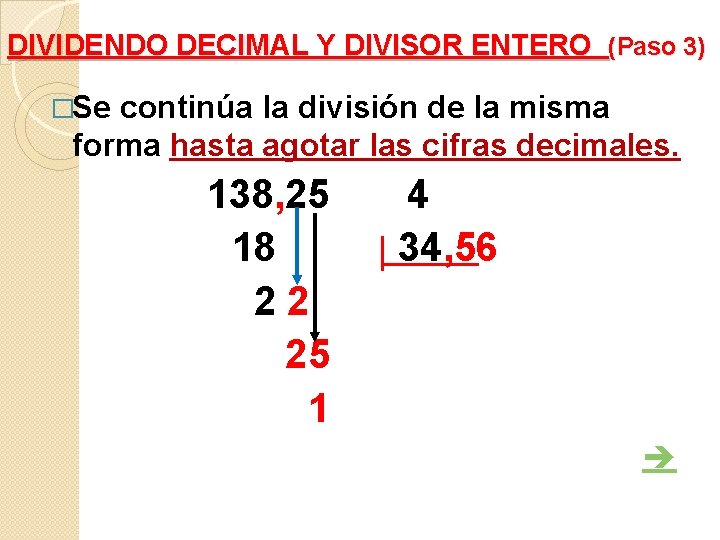 DIVIDENDO DECIMAL Y DIVISOR ENTERO (Paso 3) �Se continúa la división de la misma DIVIDENDO DECIMAL Y DIVISOR ENTERO (Paso 3) �Se continúa la división de la misma