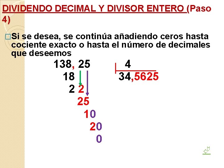 DIVIDENDO DECIMAL Y DIVISOR ENTERO (Paso 4) �Si se desea, se continúa añadiendo ceros DIVIDENDO DECIMAL Y DIVISOR ENTERO (Paso 4) �Si se desea, se continúa añadiendo ceros