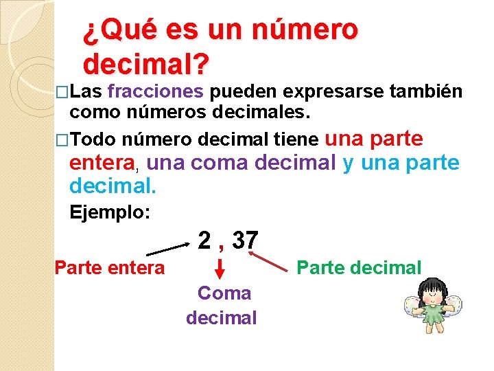 ¿Qué es un número decimal? �Las fracciones pueden expresarse también como números decimales. �Todo ¿Qué es un número decimal? �Las fracciones pueden expresarse también como números decimales. �Todo