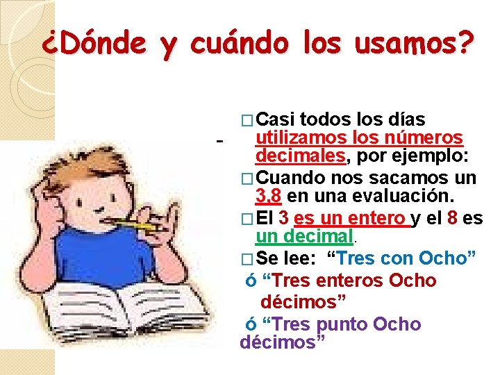 ¿Dónde y cuándo los usamos? �Casi todos los días utilizamos los números decimales, por ¿Dónde y cuándo los usamos? �Casi todos los días utilizamos los números decimales, por