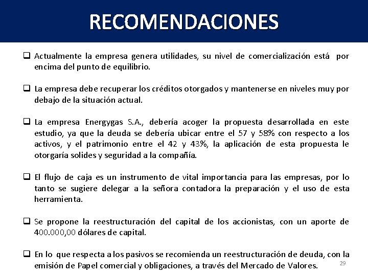 RECOMENDACIONES q Actualmente la empresa genera utilidades, su nivel de comercialización está por encima