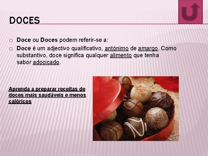 DOCES � � Doce ou Doces podem referir-se a: Doce é um adjectivo qualificativo,