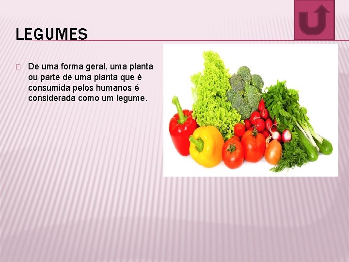 LEGUMES � De uma forma geral, uma planta ou parte de uma planta que