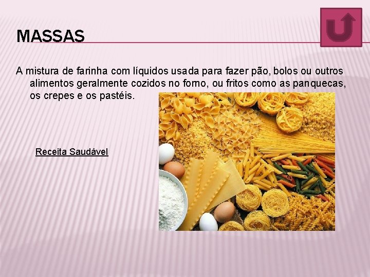 MASSAS A mistura de farinha com líquidos usada para fazer pão, bolos ou outros