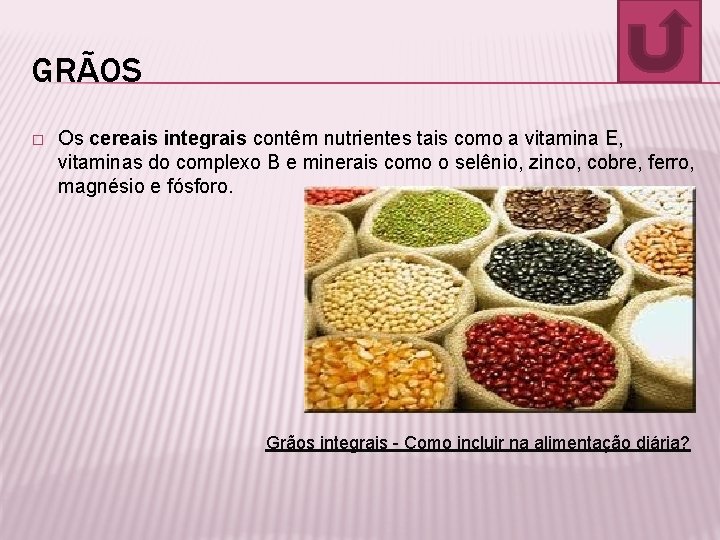 GRÃOS � Os cereais integrais contêm nutrientes tais como a vitamina E, vitaminas do