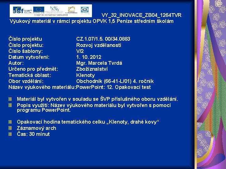 VY_32_INOVACE_ZB 04_1264 TVR Výukový materiál v rámci projektu OPVK 1, 5 Peníze středním školám