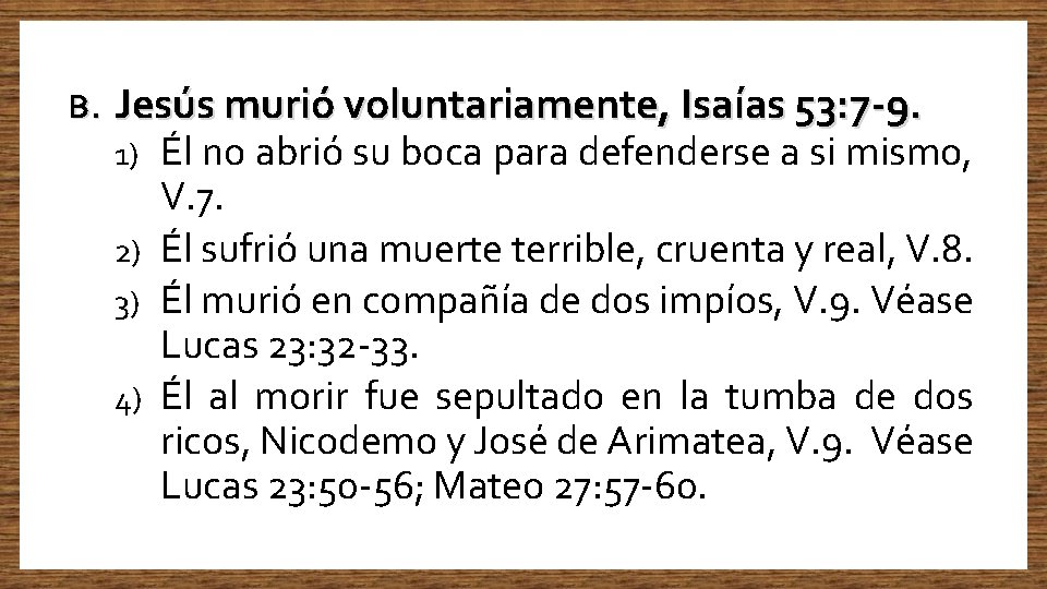 B. Jesús murió voluntariamente, Isaías 53: 7 -9. Él no abrió su boca para