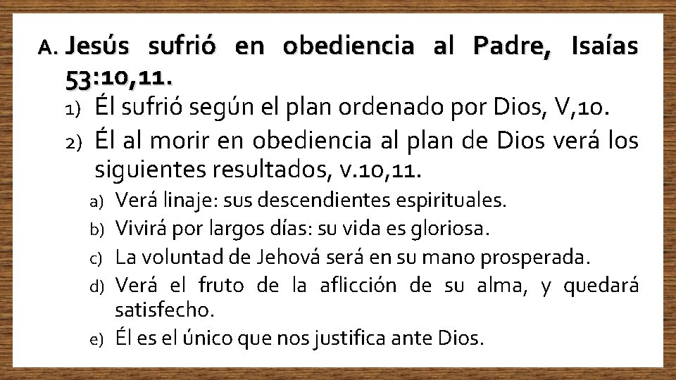 A. Jesús sufrió en obediencia al Padre, Isaías 53: 10, 11. Él sufrió según