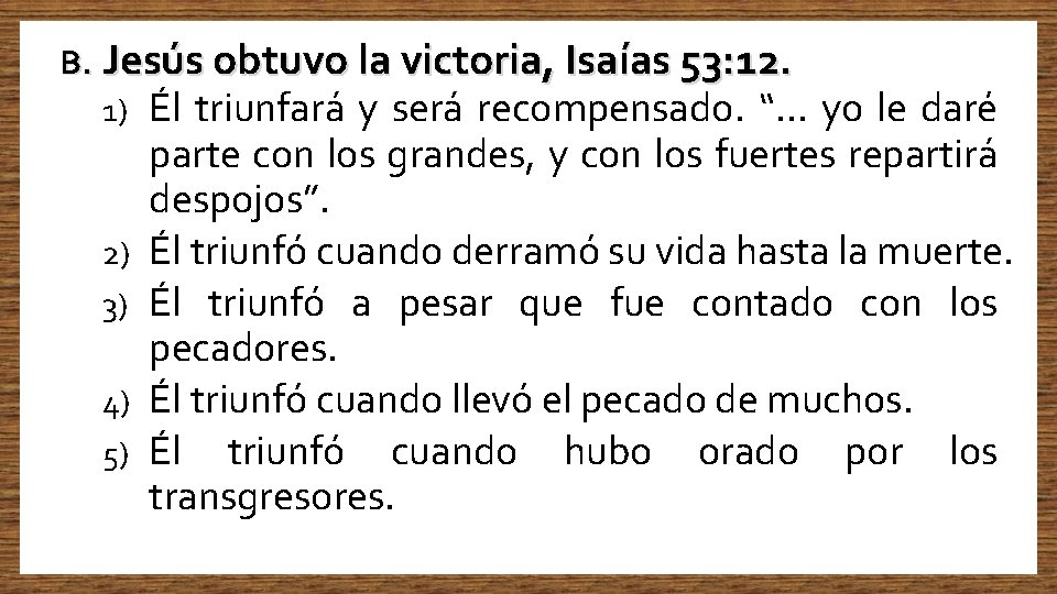 B. Jesús obtuvo la victoria, Isaías 53: 12. 1) Él triunfará y será recompensado.