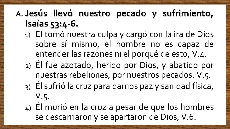 A. Jesús llevó nuestro pecado y sufrimiento, Isaías 53: 4 -6. Él tomó nuestra