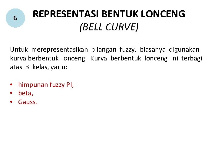 6 REPRESENTASI BENTUK LONCENG (BELL CURVE) Untuk merepresentasikan bilangan fuzzy, biasanya digunakan kurva berbentuk