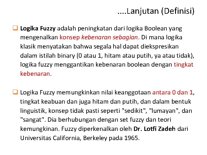 . . Lanjutan (Definisi) q Logika Fuzzy adalah peningkatan dari logika Boolean yang mengenalkan