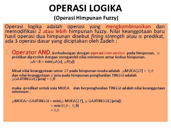 OPERASI LOGIKA (Operasi Himpunan Fuzzy) Operasi logika adalah operasi yang mengkombinasikan dan memodifikasi 2