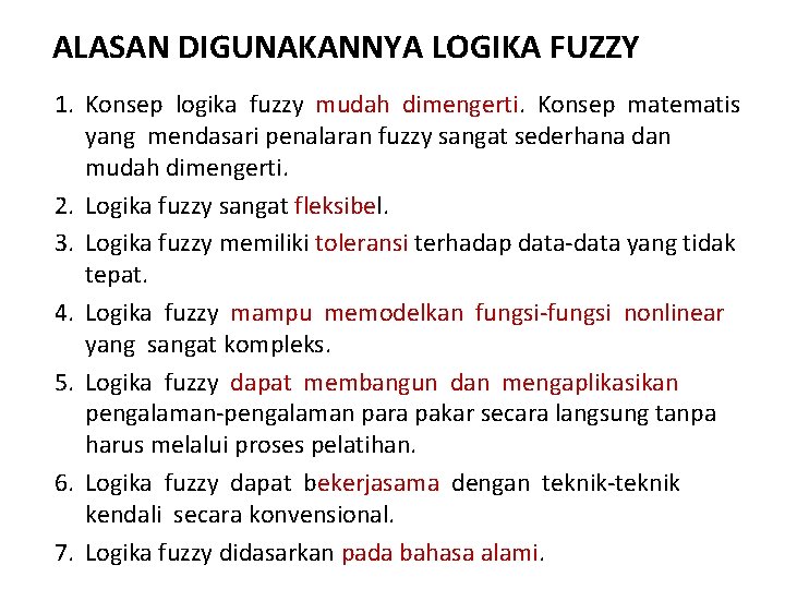 ALASAN DIGUNAKANNYA LOGIKA FUZZY 1. Konsep logika fuzzy mudah dimengerti. Konsep matematis yang mendasari