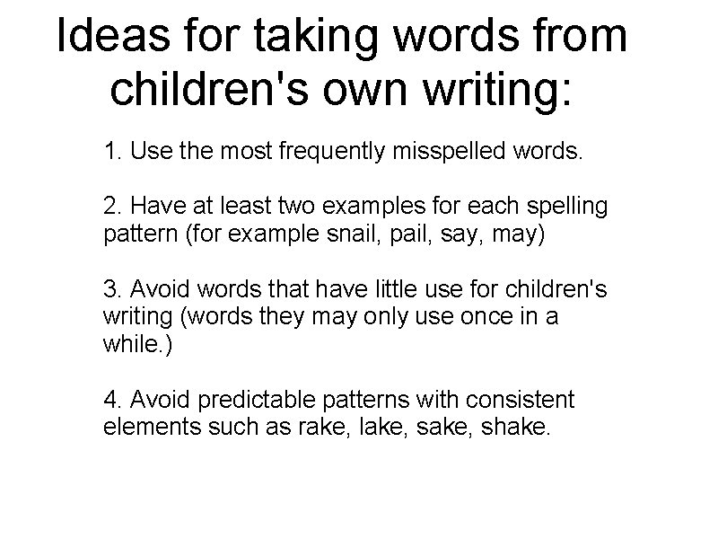 Ideas for taking words from children's own writing: 1. Use the most frequently misspelled Ideas for taking words from children's own writing: 1. Use the most frequently misspelled