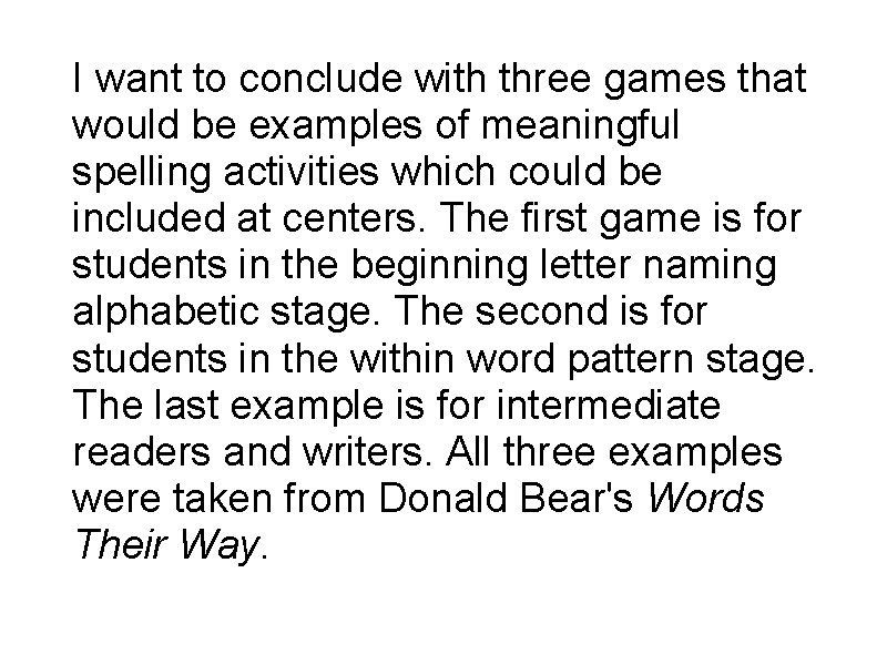 I want to conclude with three games that would be examples of meaningful spelling I want to conclude with three games that would be examples of meaningful spelling