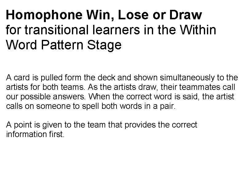 Homophone Win, Lose or Draw for transitional learners in the Within Word Pattern Stage Homophone Win, Lose or Draw for transitional learners in the Within Word Pattern Stage