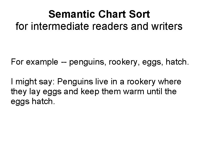 Semantic Chart Sort for intermediate readers and writers For example -- penguins, rookery, eggs, Semantic Chart Sort for intermediate readers and writers For example -- penguins, rookery, eggs,